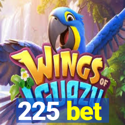 225 bet